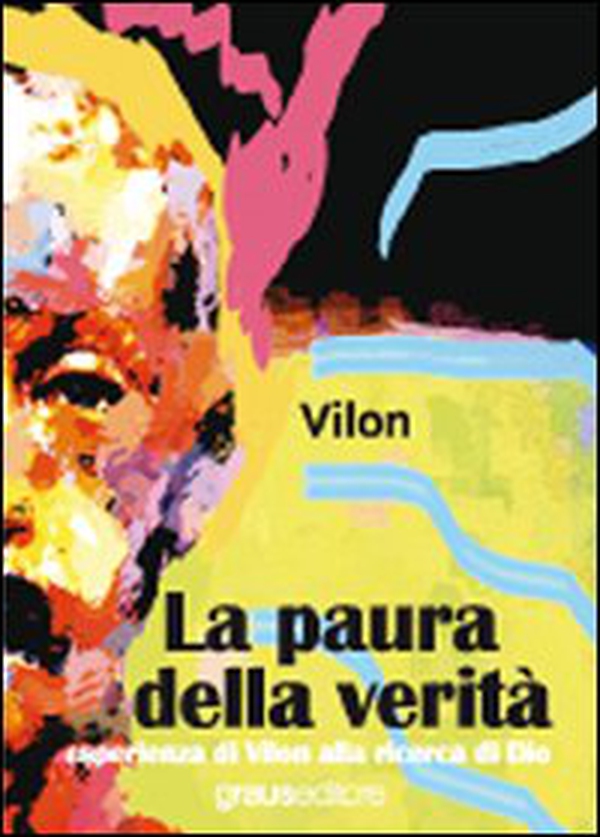 La paura della verità. Esperienza di Vilon alla ricerca di Dio - Librerie.coop La paura della verità. Esperienza di Vilon alla ricerca di Dio - Librerie.coop