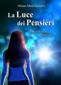 La luce dei pensieri. Momenti di poesia e riflessioni - Librerie.coop