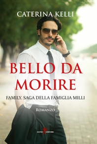 Bello da morire. Family. Saga della famiglia Milli - Librerie.coop