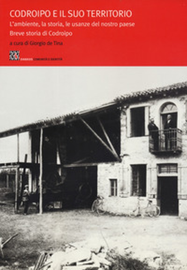 Codroipo e il suo territorio. L'ambiente, la storia, le usanze del nostro paese. Breve storia di Codroipo - Librerie.coop Codroipo e il suo territorio. L'ambiente, la storia, le usanze del nostro paese. Breve storia di Codroipo - Librerie.coop