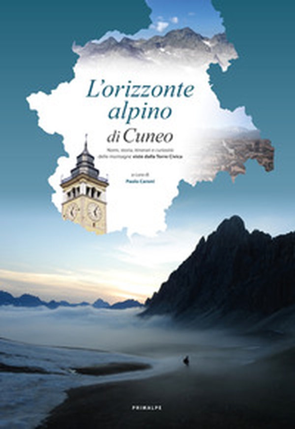 L'orizzonte alpino di Cuneo. Nomi, storia, itinerari e curiosità delle montagne viste dalla Torre Civica - Librerie.coop L'orizzonte alpino di Cuneo. Nomi, storia, itinerari e curiosità delle montagne viste dalla Torre Civica - Librerie.coop