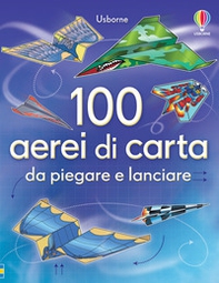 100 aerei di carta da piegare e lanciare - Librerie.coop 100 aerei di carta da piegare e lanciare - Librerie.coop