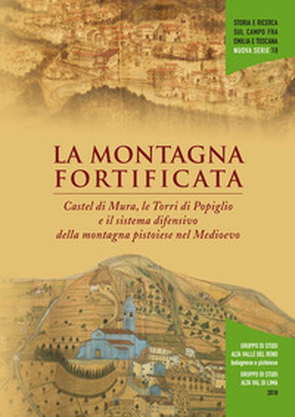 La montagna fortificata. Castel di Mura e le Torri di Popiglio nel sistema difensivo della montagna pistoiese nel medioevo - Librerie.coop La montagna fortificata. Castel di Mura e le Torri di Popiglio nel sistema difensivo della montagna pistoiese nel medioevo - Librerie.coop