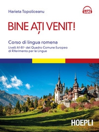 Bine ati venit! Corso di lingua romena. Livelli A1-B1+ del Quadro comune europeo di riferimento per le lingue - Librerie.coop