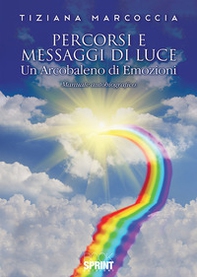 Percorsi e messaggi di luce. Un arcobaleno di emozioni - Librerie.coop