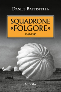 Squadrone «Folgore». 1943-1945 - Librerie.coop