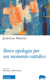 Breve apologia per un momento cattolico - Librerie.coop
