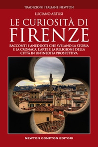 Le curiosità di Firenze. Racconti e aneddoti che svelano la storia e la cronaca, l'arte e la religione della città in un'inedita prospettiva - Librerie.coop Le curiosità di Firenze. Racconti e aneddoti che svelano la storia e la cronaca, l'arte e la religione della città in un'inedita prospettiva - Librerie.coop