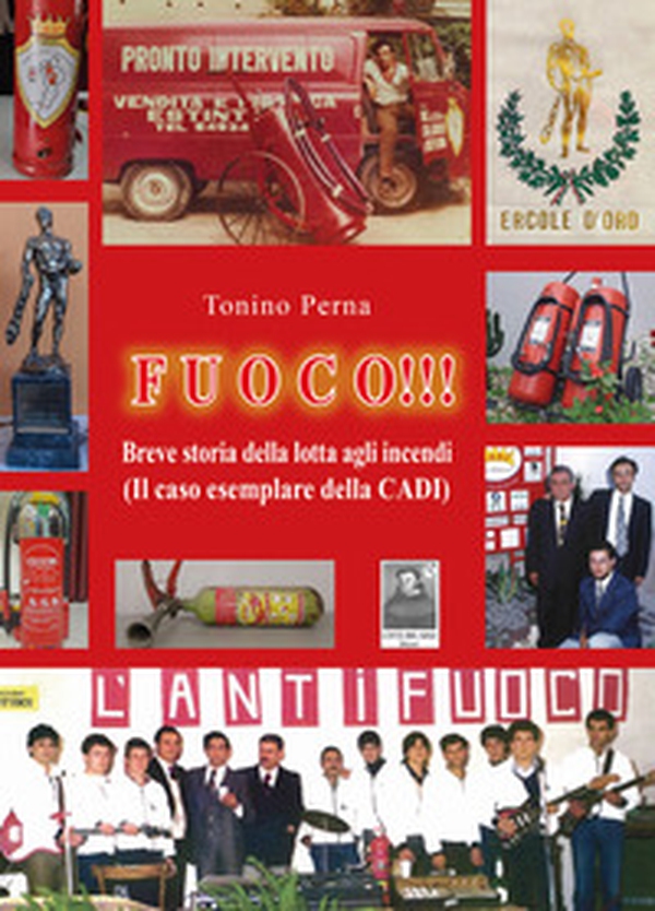 Fuoco!!! Breve storia della lotta agli incendi (Il caso esemplare della CADI) - Librerie.coop Fuoco!!! Breve storia della lotta agli incendi (Il caso esemplare della CADI) - Librerie.coop