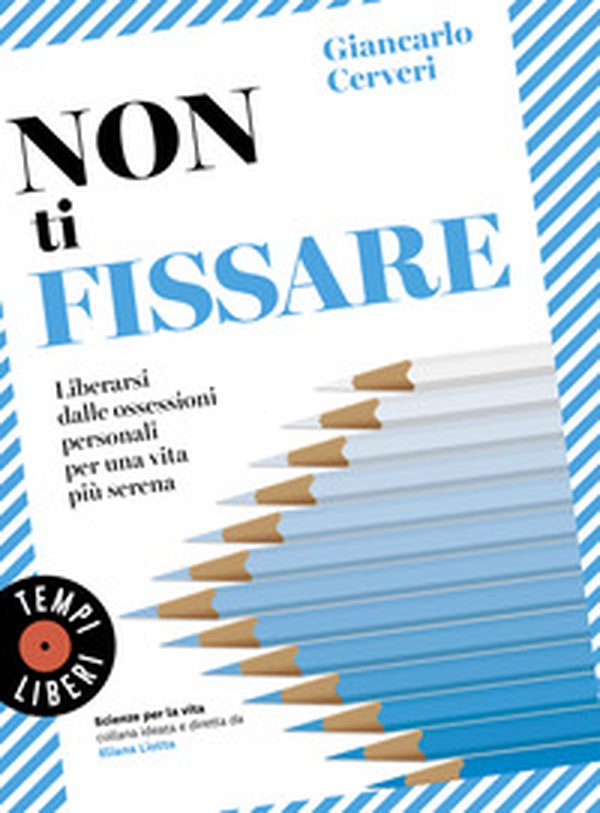 Non ti fissare. Liberarsi dalle ossessioni personali per una vita più serena - Librerie.coop Non ti fissare. Liberarsi dalle ossessioni personali per una vita più serena - Librerie.coop
