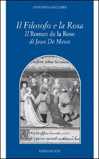 Il filosofo e la rosa. Il Roman de la rose di Jean de Meun - Librerie.coop