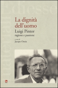 La dignità dell'uomo. Luigi Pintor, ragione e passione - Librerie.coop
