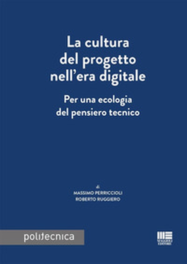 La cultura del progetto nell'era digitale. Per una ecologia del pensiero tecnico - Librerie.coop La cultura del progetto nell'era digitale. Per una ecologia del pensiero tecnico - Librerie.coop