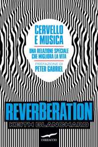Reverberation. Cervello e musica: una relazione speciale che migliora la vita - Librerie.coop