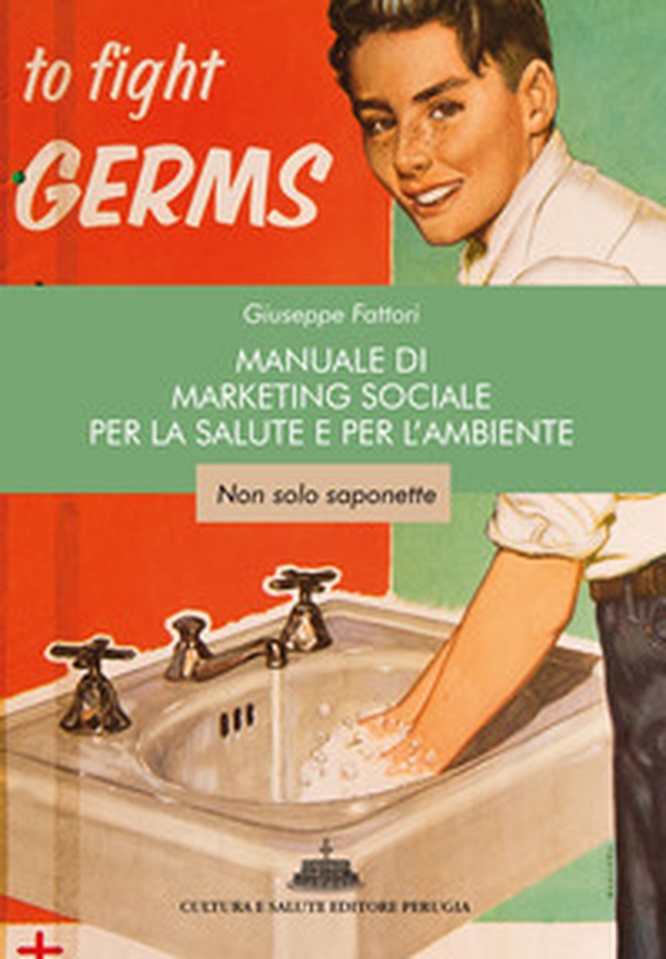 Manuale di marketing sociale per la salute e per l'ambiente. Non solo saponette - Librerie.coop Manuale di marketing sociale per la salute e per l'ambiente. Non solo saponette - Librerie.coop