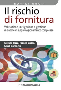 Il rischio di fornitura. Valutazione, mitigazione e gestione in catene di approvvigionamento complesse - Librerie.coop