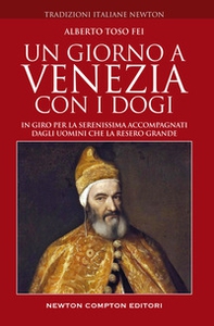 Un giorno a Venezia con i dogi. In giro per la Serenissima accompagnati dagli uomini che la resero grande - Librerie.coop Un giorno a Venezia con i dogi. In giro per la Serenissima accompagnati dagli uomini che la resero grande - Librerie.coop