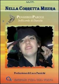 Nella corretta misura. Pensieri e parole in ricordo di Daniela - Librerie.coop