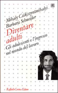 Diventare adulti. Gli adolescenti e l'ingresso nel mondo del lavoro - Librerie.coop