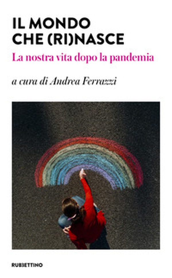 Il mondo che (ri)nasce. La nostra vita dopo la pandemia - Librerie.coop Il mondo che (ri)nasce. La nostra vita dopo la pandemia - Librerie.coop