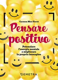 Pensare positivo. Potenziare l'energia mentale e migliorare la propria immagine - Librerie.coop Pensare positivo. Potenziare l'energia mentale e migliorare la propria immagine - Librerie.coop