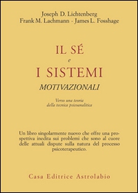 Il sé e i sistemi motivazionali. Verso una teoria della tecnica psicoanalitica - Librerie.coop Il sé e i sistemi motivazionali. Verso una teoria della tecnica psicoanalitica - Librerie.coop