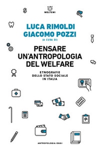 Pensare un'antropologia del welfare. Etnografie dello stato sociale in Italia - Librerie.coop