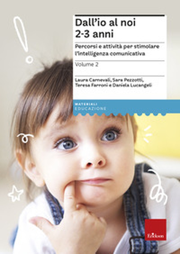 Dall'io al noi 2-3. Percorsi e attività per stimolare l'intelligenza comunicativa - Vol. 2 - Librerie.coop Dall'io al noi 2-3. Percorsi e attività per stimolare l'intelligenza comunicativa - Vol. 2 - Librerie.coop