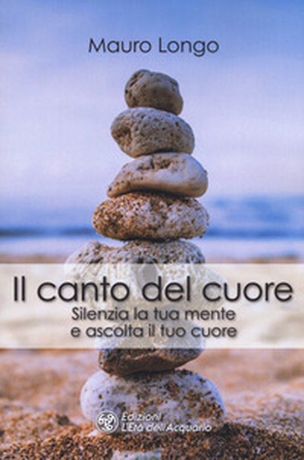 Il canto del cuore. Silenzia la tua mente e ascolta il tuo cuore - Librerie.coop Il canto del cuore. Silenzia la tua mente e ascolta il tuo cuore - Librerie.coop