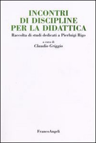 Incontri di discipline per la didattica. Raccolta di studi dedicati a Pierluigi Rigo - Librerie.coop
