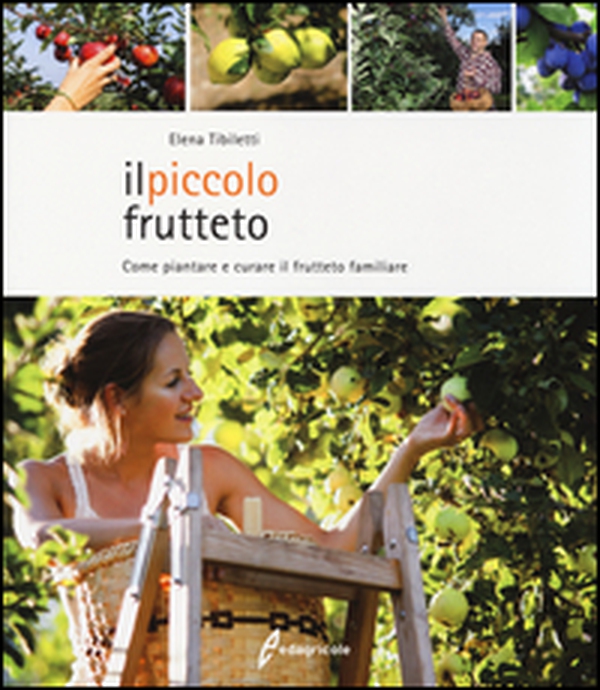 Il piccolo frutteto. Come piantare e curare il frutteto familiare - Librerie.coop Il piccolo frutteto. Come piantare e curare il frutteto familiare - Librerie.coop