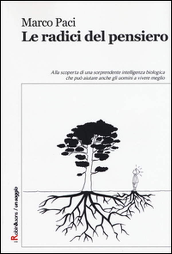 Le radici del pensiero. Alla scoperta di una sorprendente intelligenza biologica che può aiutare anche gli uomini a vivere meglio - Librerie.coop Le radici del pensiero. Alla scoperta di una sorprendente intelligenza biologica che può aiutare anche gli uomini a vivere meglio - Librerie.coop