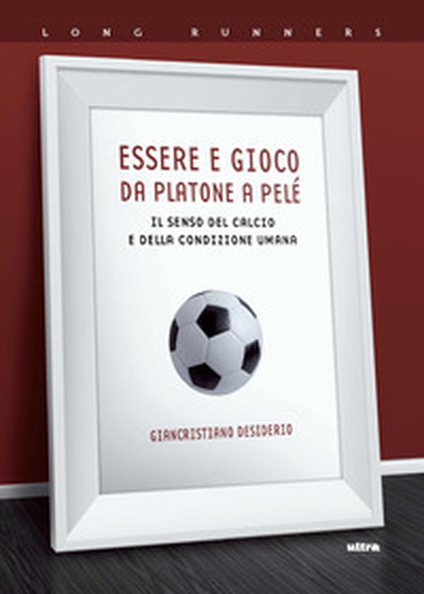 Essere e gioco. Da Platone a Pelé. Il senso del calcio e della condizione umana - Librerie.coop Essere e gioco. Da Platone a Pelé. Il senso del calcio e della condizione umana - Librerie.coop