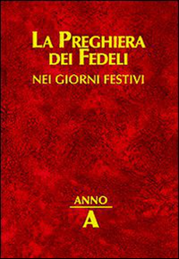 La preghiera dei fedeli nei giorni festivi. Anno A - Librerie.coop La preghiera dei fedeli nei giorni festivi. Anno A - Librerie.coop