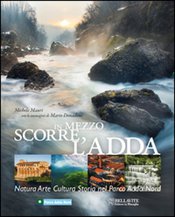 In mezzo scorre l'Adda. Natura, arte, cultura, storia nel Parco Adda Nord - Librerie.coop In mezzo scorre l'Adda. Natura, arte, cultura, storia nel Parco Adda Nord - Librerie.coop