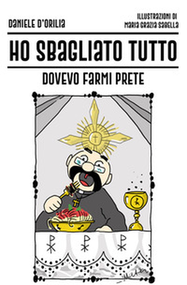 Ho sbagliato tutto. Dovevo farmi prete - Librerie.coop Ho sbagliato tutto. Dovevo farmi prete - Librerie.coop
