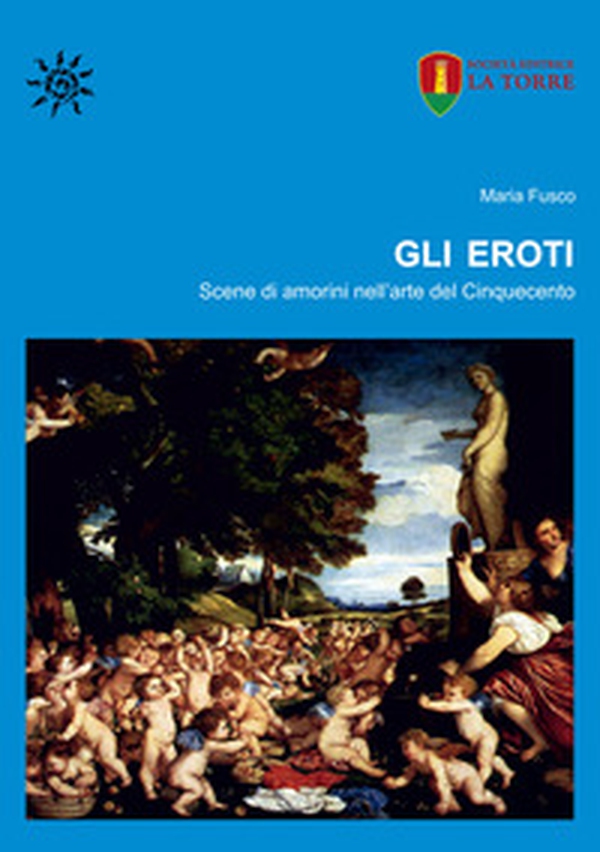 Gli eroti. Scene di amorini nell'arte del Cinquecento - Librerie.coop Gli eroti. Scene di amorini nell'arte del Cinquecento - Librerie.coop