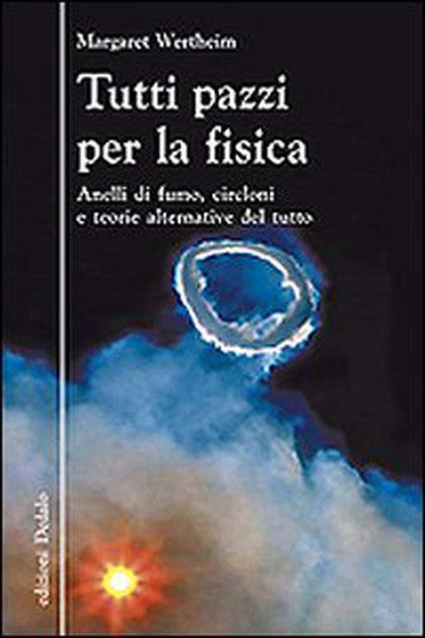 Tutti pazzi per la fisica. Anelli di fumo, circloni e teorie alternative del tutto - Librerie.coop Tutti pazzi per la fisica. Anelli di fumo, circloni e teorie alternative del tutto - Librerie.coop
