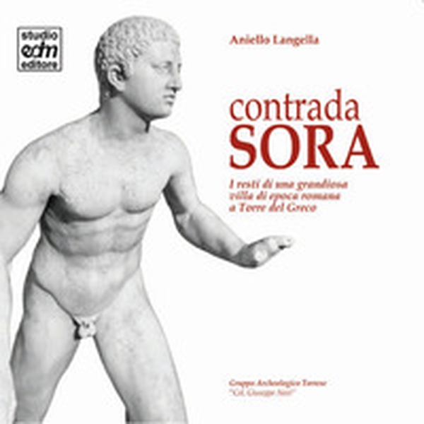 Contrada Sora. I resti di una grandiosa villa di epoca romana a Torre del Greco - Librerie.coop Contrada Sora. I resti di una grandiosa villa di epoca romana a Torre del Greco - Librerie.coop