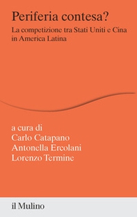 Periferia contesa? La competizione tra Stati Uniti e Cina in America Latina - Librerie.coop