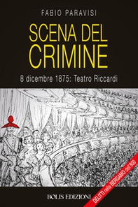 Scena del crimine. 8 dicembre 1875: Teatro Riccardi - Librerie.coop