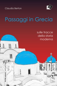 Passaggi in Grecia. Sulle tracce della storia moderna - Librerie.coop