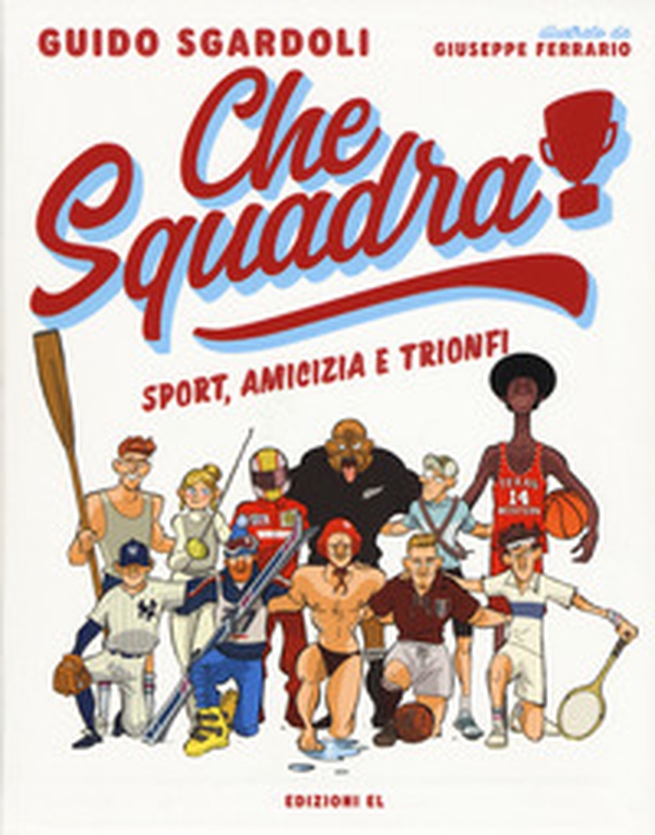 Che squadra! Sport, amicizia e trionfi - Librerie.coop Che squadra! Sport, amicizia e trionfi - Librerie.coop