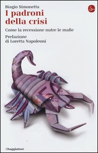 I padroni della crisi. Come la recessione nutre le mafie - Librerie.coop I padroni della crisi. Come la recessione nutre le mafie - Librerie.coop
