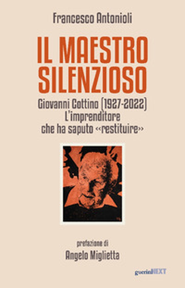 Il maestro silenzioso. Giovanni Cottino (1927-2022): l'imprenditore che ha saputo «restituire» - Librerie.coop Il maestro silenzioso. Giovanni Cottino (1927-2022): l'imprenditore che ha saputo «restituire» - Librerie.coop