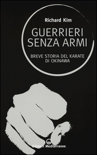 Guerrieri senza armi. Breve storia del karate di Okinawa - Librerie.coop