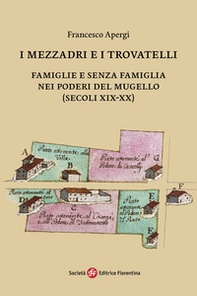 I mezzadri e i trovatelli. Famiglie e senza famiglia nei poderi del Mugello (secoli XIX-XX) - Librerie.coop