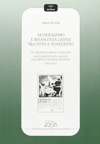 Neoidealismo e rinascenza latina tra Otto e Novecento. La cerchia di Sergio Corazzini: poeti dimenticati e riviste del crepuscolarismo romano (1903-1907) - Librerie.coop