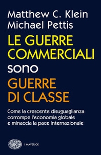 Le guerre commerciali sono guerre di classe. Come la crescente disuguaglianza corrompe l'economia globale e minaccia la pace internazionale - Librerie.coop