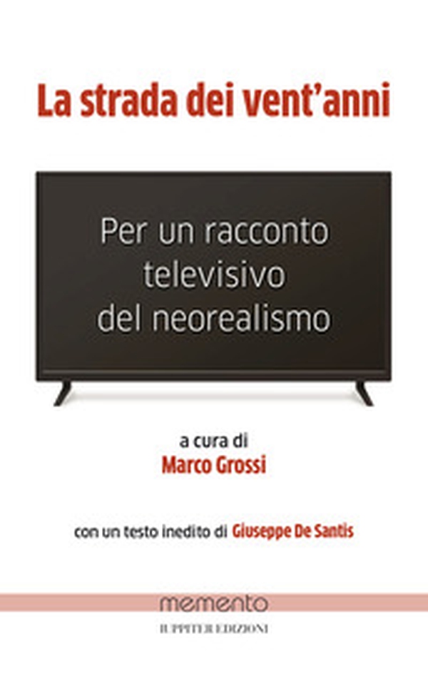 La strada dei vent'anni. Per un racconto televisivo del neorealismo - Librerie.coop La strada dei vent'anni. Per un racconto televisivo del neorealismo - Librerie.coop